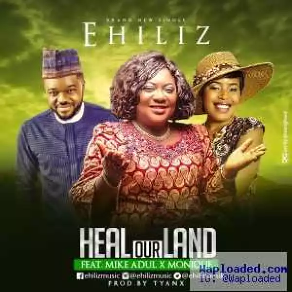 Ehiliz - Heal Our Land (ft. Mike Abdul & MoniQue)